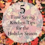 5 Time Saving Kitchen Tips for this Holiday Season // SmashedPeasandCarrots.com