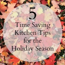 5 Timesaving Kitchen Tips for the Holiday Season