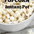 Instant Pot Popcorn Recipe