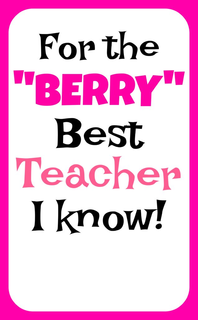 Super Cute 'Berry' Best Teacher Gift Idea and FREE Printable - Smashed ...